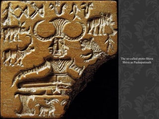 The so-called proto-Shiva
Shiva as Pashupatinath

 