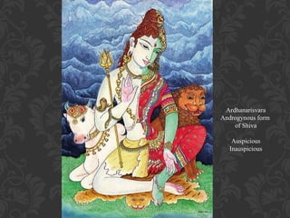 Ardhanarisvara
Androgynous form
of Shiva
Auspicious
Inauspicious

 
