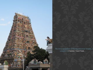 The tower (gopuram) of the Kapaleeswar Temple, a
complex in Chennai, Tamil Nadu

 