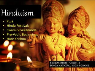 Hinduism
• Puja
• Hindu Festivals
• Swami Vivekananda
• Pre-Vedic Beginnings
• Hare Krishna
SENIOR HIGH – Grade 11
BINGA NATIONAL HIGH SCHOOL
 