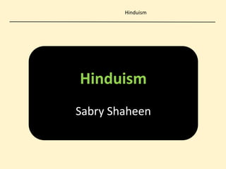 Hinduism
Hinduism
Sabry Shaheen
 