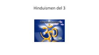 Hinduismen del 3
 