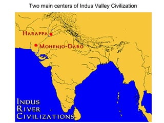 Two main centers of Indus Valley Civilization

 