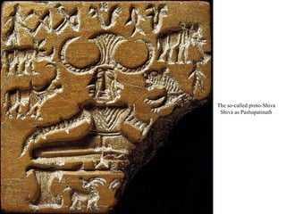 The so-called proto-Shiva
Shiva as Pashupatinath

 