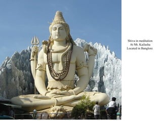 Shiva in meditation
At Mt. Kailasha
Located in Banglore

 