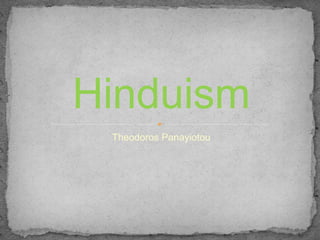 Theodoros Panayiotou
Hinduism
 