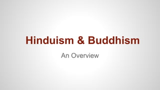 Hinduism & Buddhism
An Overview
 