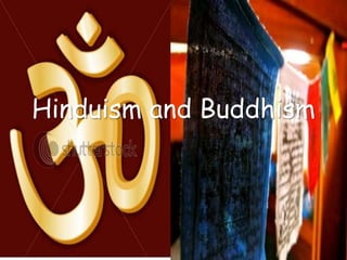 Hinduism and Buddhism
 