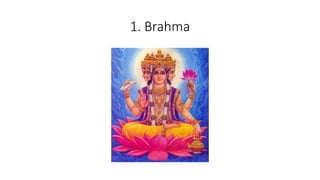 1. Brahma
 
