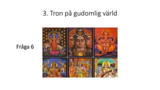 3. Tron på gudomlig värld
Fråga 6
 
