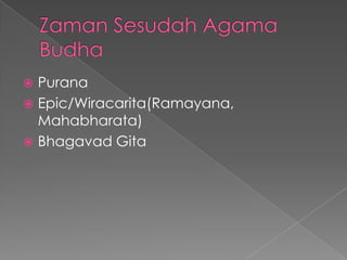  Purana
 Epic/Wiracarita(Ramayana,
  Mahabharata)
 Bhagavad Gita
 