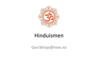 Hinduismen
Geir.Winje@hive.no
 