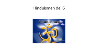 Hinduismen del 6
 