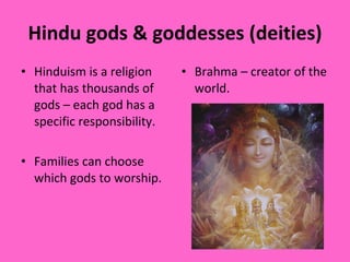 Hindu gods & goddesses (deities) ,[object Object],[object Object],[object Object]