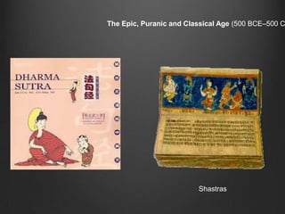 The Epic, Puranic and Classical Age (500 BCE–500 C




                         Shastras
 