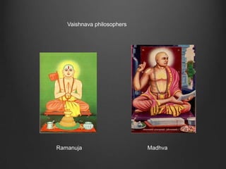 Vaishnava philosophers




Ramanuja                    Madhva
 