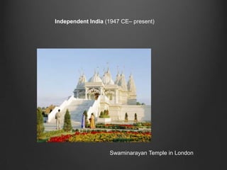 Independent India (1947 CE– present)




                   Swaminarayan Temple in London
 
