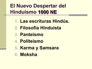 El Nuevo Despertar del Hinduismo  1000 NE Las escrituras Hindús. Filosofía Hinduista Panteísmo Politeísmo Karma y Samsara Moksha 