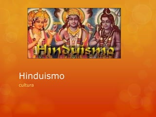 Hinduismo
cultura
 