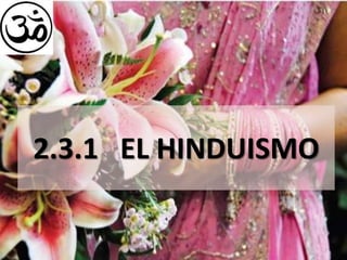 2.3.1 EL HINDUISMO
 
