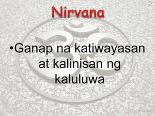 •Ganap na katiwayasan
at kalinisan ng
kaluluwa
 