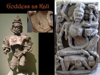 Goddess as Kali
 