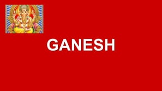 GANESH 
 