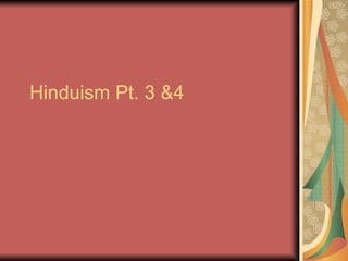 Hinduism Pt. 3 &4 