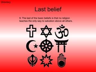 Last belief
9. The last of the basic beliefs is that no religion
teaches the only way to salvation above all others.
Directory
 