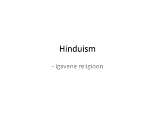 Hinduism
- igavene religioon
 