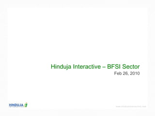Hinduja Interactive – BFSI Sector Feb 26, 2010 