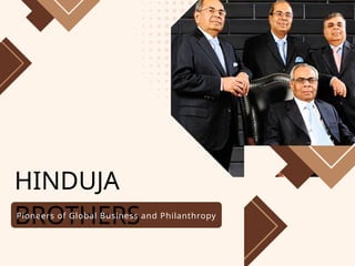 HINDUJA
BROTHERS
Pioneers of Global Business and Philanthropy
 