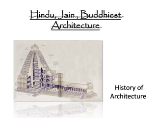 Hindu, Jain , Buddhiest
Architecture
History of
Architecture
 