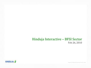 Hinduja Interactive – BFSI Sector Feb 26, 2010 