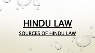 HINDU LAW
SOURCES OF HINDU LAW
 