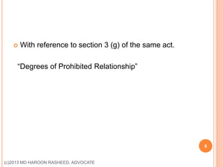  With reference to section 3 (g) of the same act.
“Degrees of Prohibited Relationship”
8
(c)2013 MD HAROON RASHEED, ADVOCATE
 