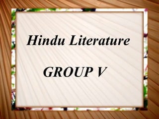 Hindu Literature
GROUP V
 