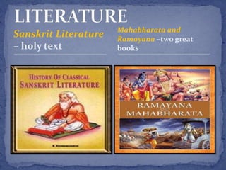Sanskrit Literature
– holy text
Mahabharata and
Ramayana –two great
books
 