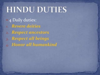  4 Daily duties:
1. Revere deities
2. Respect ancestors
3. Respect all beings
4. Honor all humankind
 