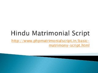http://www.phpmatrimonialscript.in/basic-
matrimony-script.html
 