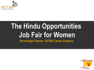 The Hindu Opportunities
  Job Fair for Women
  Knowledge Partner: AVTAR Career Creators
 