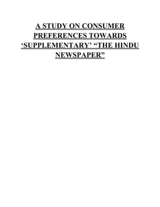 A STUDY ON CONSUMER
   PREFERENCES TOWARDS
„SUPPLEMENTARY‟ “THE HINDU
         NEWSPAPER”
 