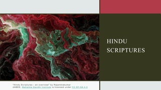 HINDU
SCRIPTURES
"Hindu Scriptures - an overview" by Rajendrakumar
dABEE, Mahatma Gandhi Institute is licensed under CC BY-SA 4.0
 