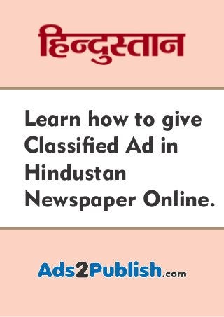 Learn how to give
Classied Ad in
Hindustan
Newspaper Online.
 