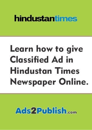 Learn how to give
Classied Ad in
Hindustan Times
Newspaper Online.
 