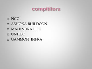  NCC
 ASHOKA BUILDCON
 MAHINDRA LIFE
 UNITEC
 GAMMON INFRA
 