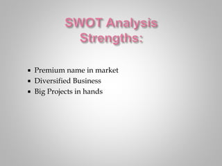  Premium name in market
 Diversified Business
 Big Projects in hands
 