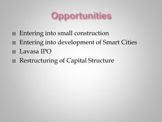  Entering into small construction
 Entering into development of Smart Cities
 Lavasa IPO
 Restructuring of Capital Structure
 