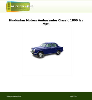 Hindustan Motors Ambassador Classic 1800 Isz
                     Mpfi




www.pricedekho.com                    page:-1/8
 