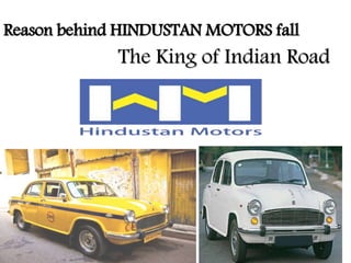 Reason behind HINDUSTAN MOTORS fall
The King of Indian Road
 
